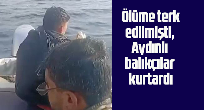 Ölüme terk edilmişti, Aydınlı balıkçılar kurtardı