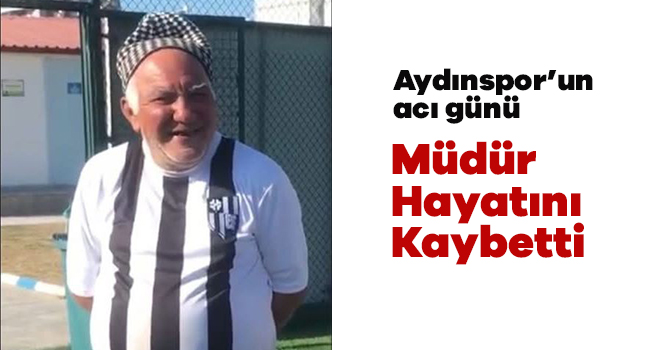 Aydınspor taraftarı Müdür hayatını kaybetti