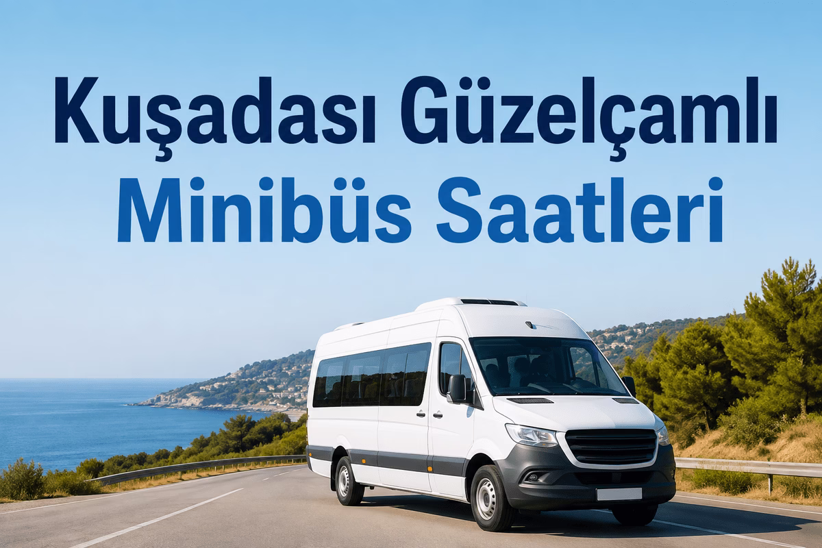 Kuşadası Güzelçamlı Minibüs Saatleri 2026