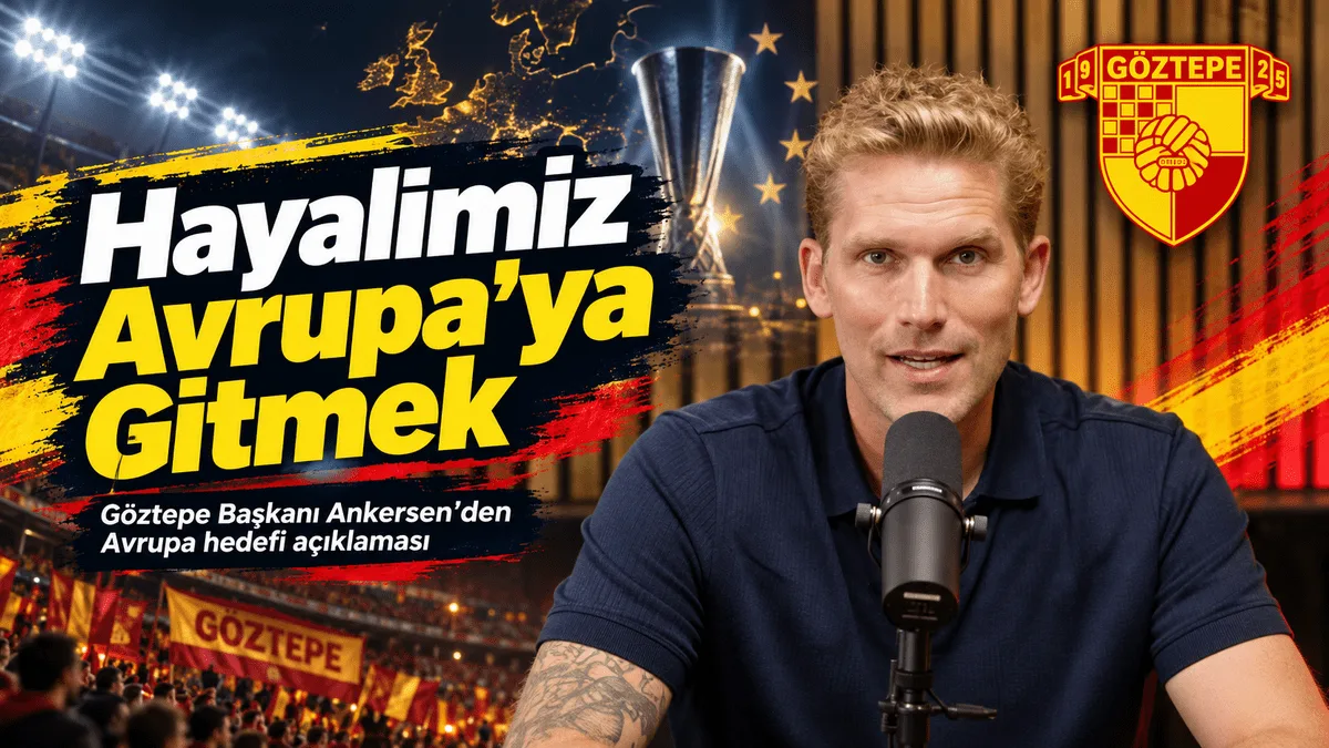 Göztepe Başkanı Ankersen’den Avrupa hedefi: Hayalimiz Avrupa’ya gitmek