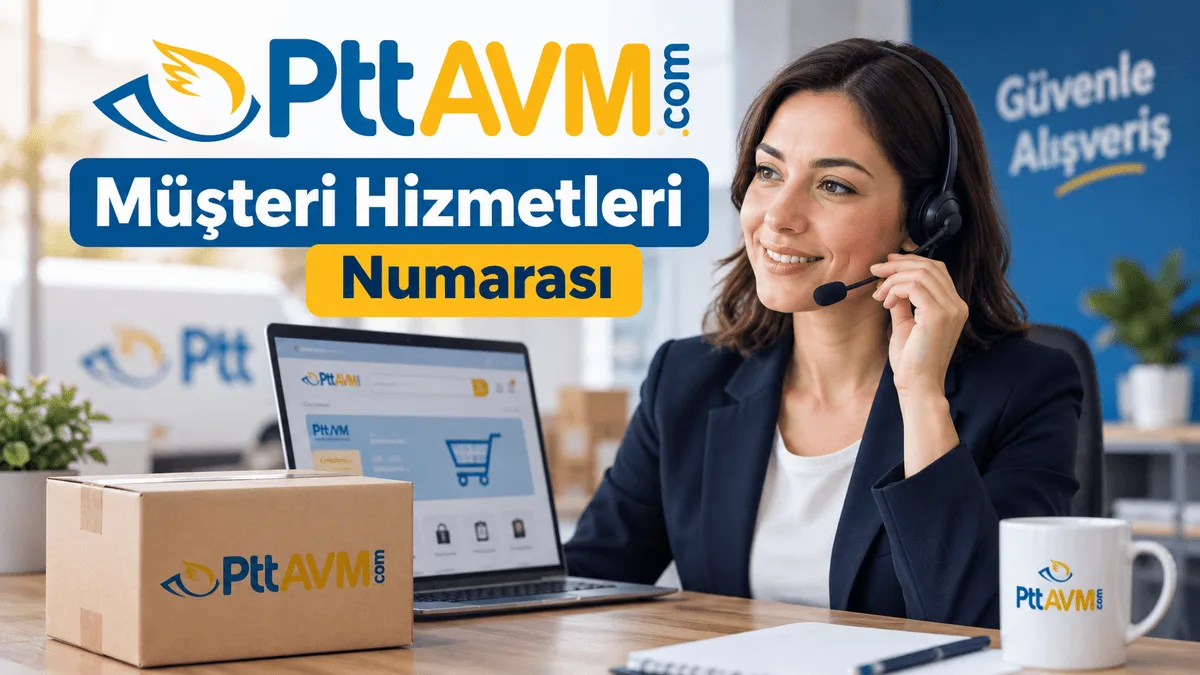 PTTAVM Müşteri Hizmetleri Numarası Kaç? PTTAVM İletişim ve Çağrı Merkezi